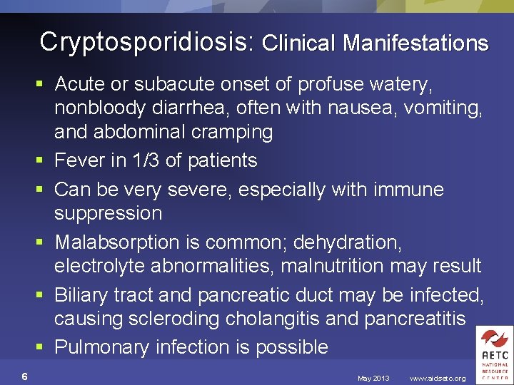 Cryptosporidiosis: Clinical Manifestations § Acute or subacute onset of profuse watery, nonbloody diarrhea, often