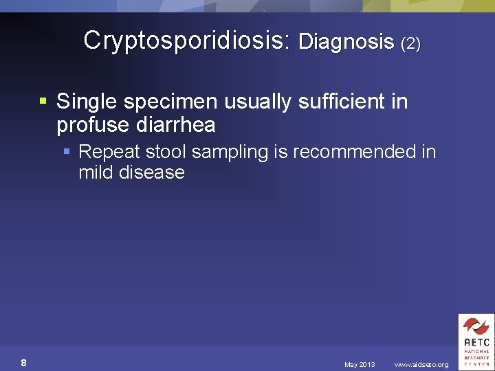 Cryptosporidiosis: Diagnosis (2) § Single specimen usually sufficient in profuse diarrhea § Repeat stool