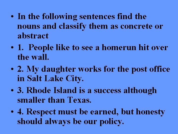  • In the following sentences find the nouns and classify them as concrete