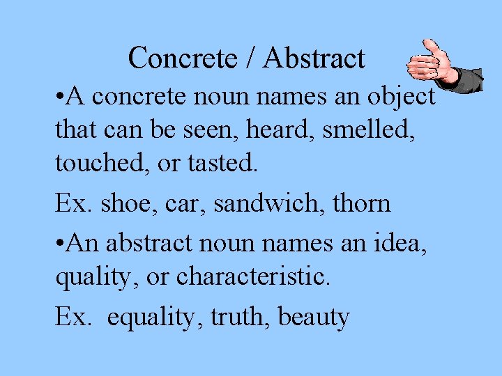 Concrete / Abstract • A concrete noun names an object that can be seen,