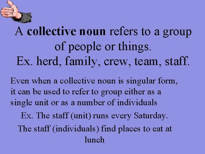 A collective noun refers to a group of people or things. Ex. herd, family,