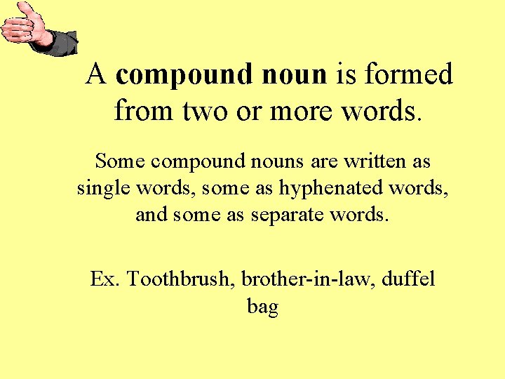 A compound noun is formed from two or more words. Some compound nouns are