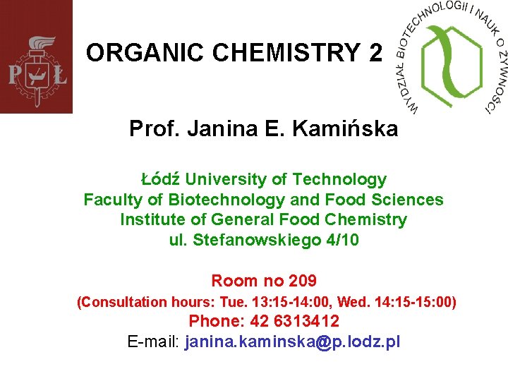 ORGANIC CHEMISTRY 2 Prof. Janina E. Kamińska Łódź University of Technology Faculty of Biotechnology