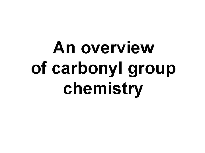 An overview of carbonyl group chemistry 