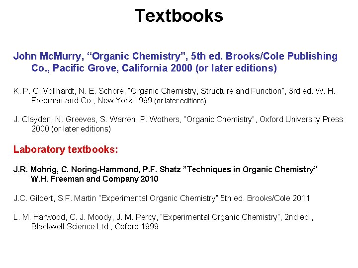 Textbooks John Mc. Murry, “Organic Chemistry”, 5 th ed. Brooks/Cole Publishing Co. , Pacific