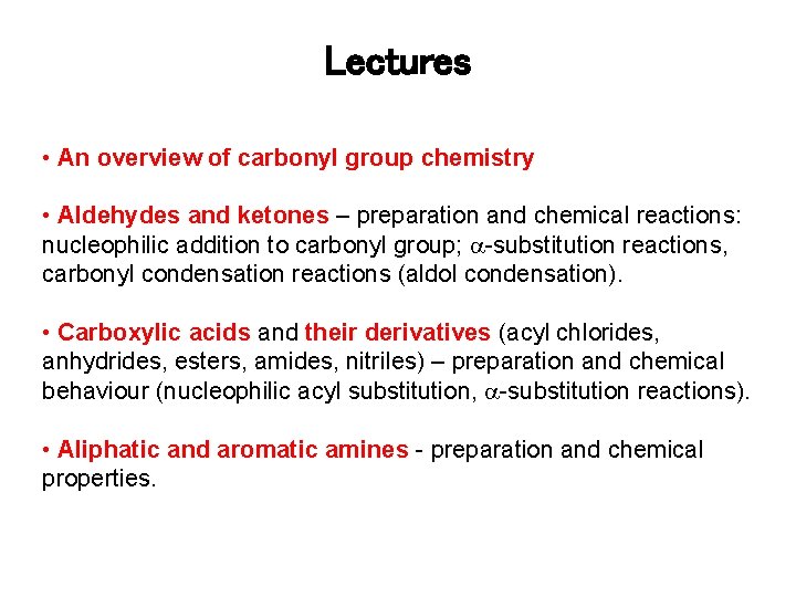 Lectures • An overview of carbonyl group chemistry • Aldehydes and ketones – preparation