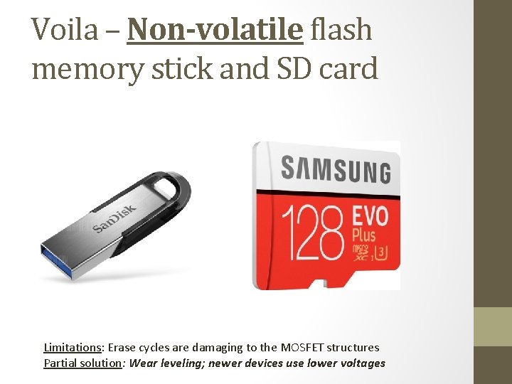 Voila – Non-volatile flash memory stick and SD card Limitations: Erase cycles are damaging