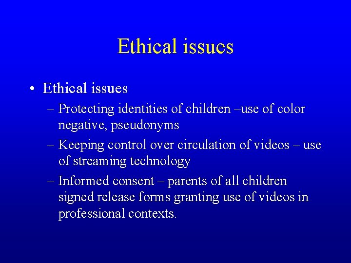 Ethical issues • Ethical issues – Protecting identities of children –use of color negative,