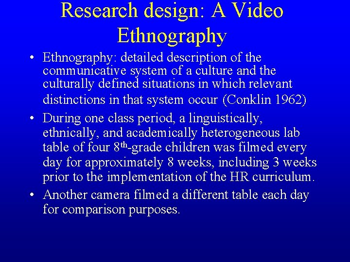 Research design: A Video Ethnography • Ethnography: detailed description of the communicative system of