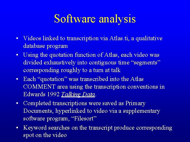 Software analysis • Videos linked to transcription via Atlas. ti, a qualitative database program