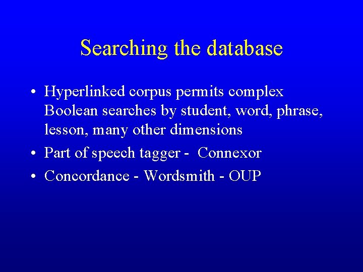Searching the database • Hyperlinked corpus permits complex Boolean searches by student, word, phrase,