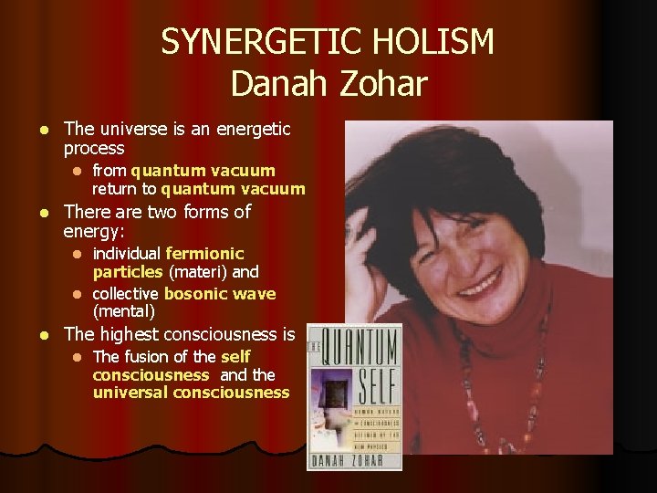 SYNERGETIC HOLISM Danah Zohar l The universe is an energetic process l l from SYNERGETIC HOLISM Danah Zohar l The universe is an energetic process l l from