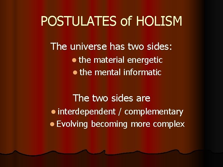 POSTULATES of HOLISM The universe has two sides: l the material energetic l the POSTULATES of HOLISM The universe has two sides: l the material energetic l the