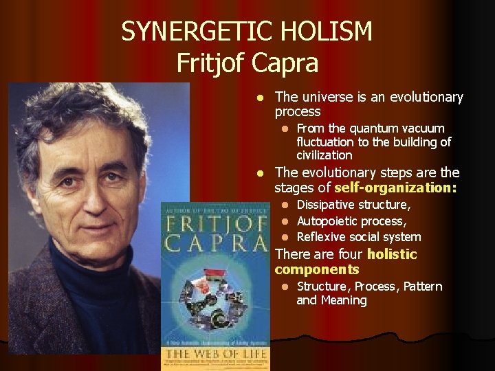 SYNERGETIC HOLISM Fritjof Capra l The universe is an evolutionary process l l From SYNERGETIC HOLISM Fritjof Capra l The universe is an evolutionary process l l From