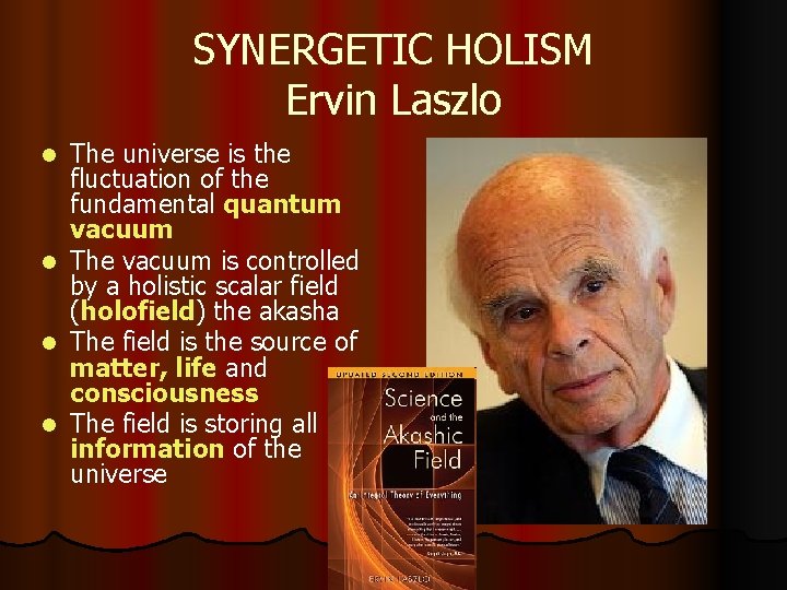 SYNERGETIC HOLISM Ervin Laszlo The universe is the fluctuation of the fundamental quantum vacuum SYNERGETIC HOLISM Ervin Laszlo The universe is the fluctuation of the fundamental quantum vacuum
