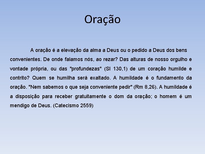 Oração A oração é a elevação da alma a Deus ou o pedido a