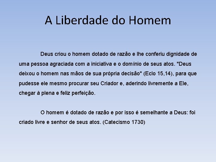 A Liberdade do Homem Deus criou o homem dotado de razão e lhe conferiu