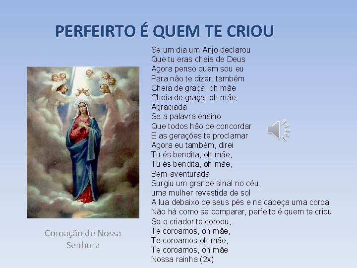 PERFEIRTO É QUEM TE CRIOU Coroação de Nossa Senhora Se um dia um Anjo
