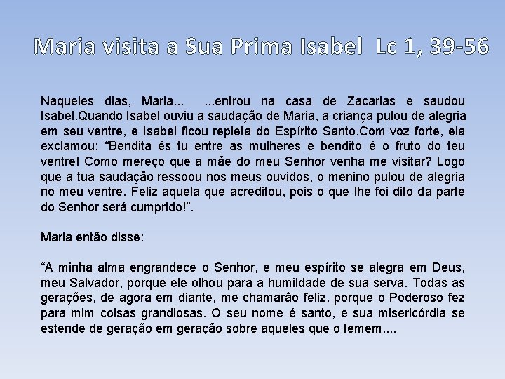 Maria visita a Sua Prima Isabel Lc 1, 39 -56 Naqueles dias, Maria. .