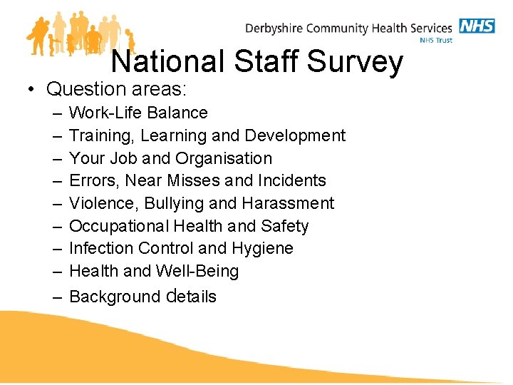 National Staff Survey • Question areas: – – – – – Work-Life Balance Training,