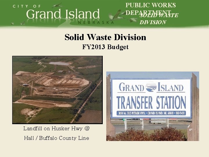 PUBLIC WORKS DEPARTMENT SOLID WASTE DIVISION Solid Waste Division FY 2013 Budget Landfill on