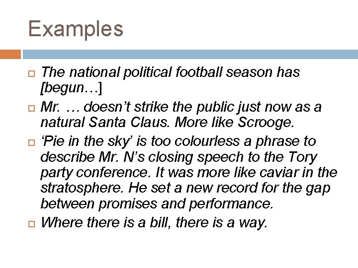 Examples The national political football season has [begun…] Mr. … doesn’t strike the public