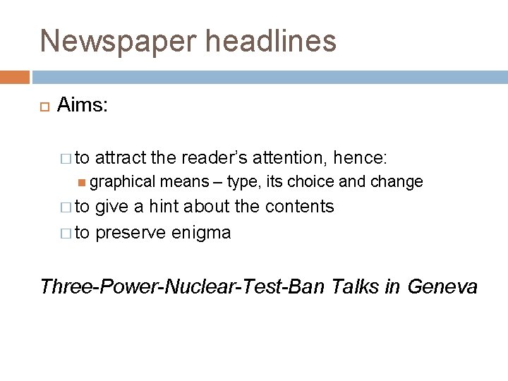 Newspaper headlines Aims: � to attract the reader’s attention, hence: graphical means – type,