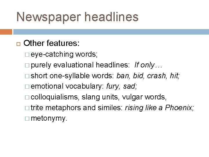 Newspaper headlines Other features: � eye-catching words; � purely evaluational headlines: If only… �