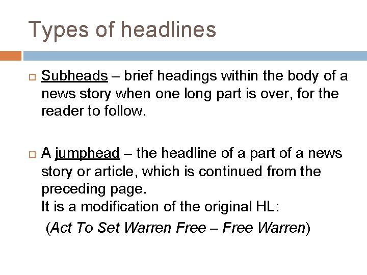 Types of headlines Subheads – brief headings within the body of a news story