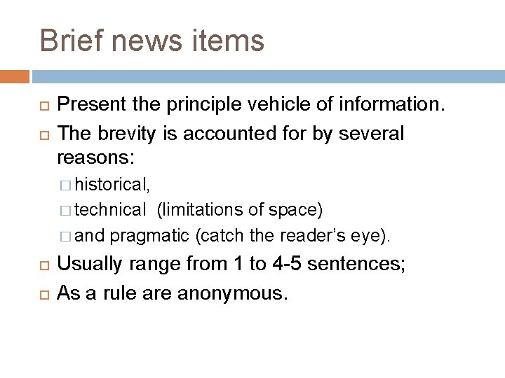 Brief news items Present the principle vehicle of information. The brevity is accounted for