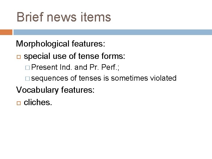 Brief news items Morphological features: special use of tense forms: � Present Ind. and