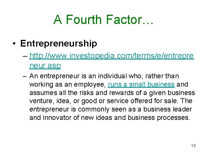 A Fourth Factor… • Entrepreneurship – http: //www. investopedia. com/terms/e/entrepre neur. asp – An