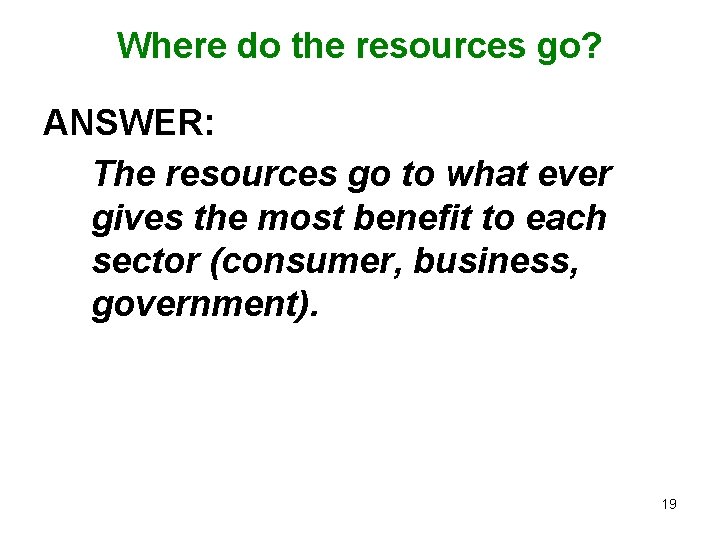 Where do the resources go? ANSWER: The resources go to what ever gives the