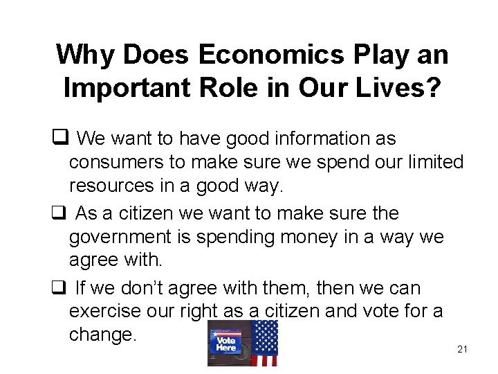 Why Does Economics Play an Important Role in Our Lives? q We want to