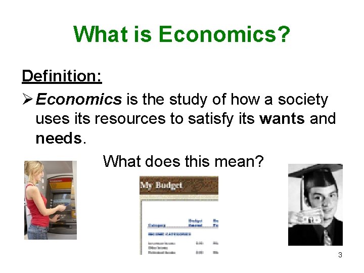 What is Economics? Definition: Ø Economics is the study of how a society uses