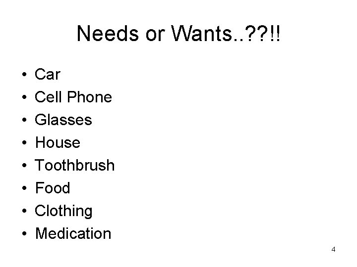 Needs or Wants. . ? ? !! • • Car Cell Phone Glasses House