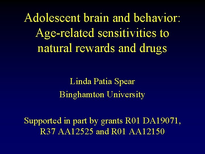 Adolescent brain and behavior: Age-related sensitivities to natural rewards and drugs Linda Patia Spear