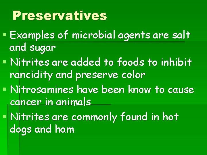 Preservatives § Examples of microbial agents are salt and sugar § Nitrites are added