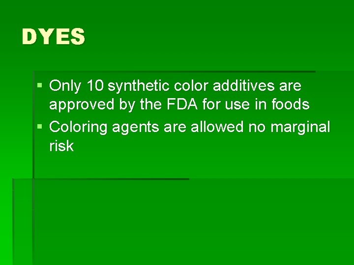 DYES § Only 10 synthetic color additives are approved by the FDA for use