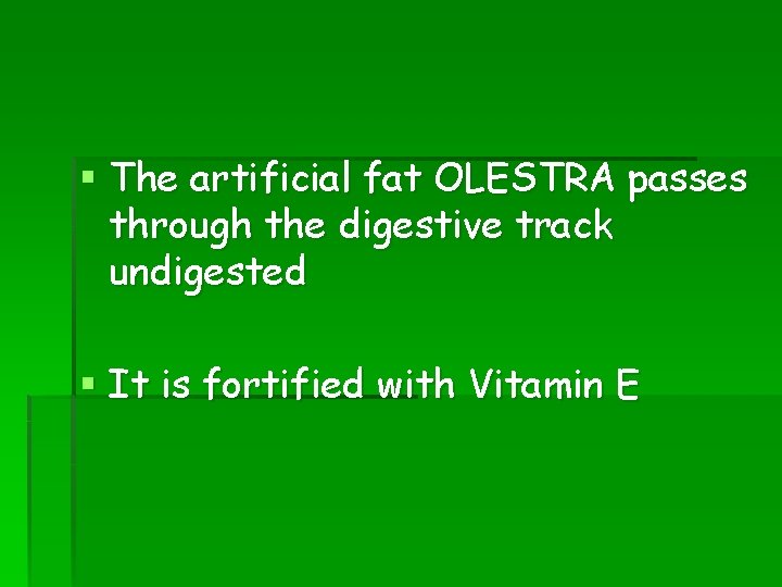 § The artificial fat OLESTRA passes through the digestive track undigested § It is