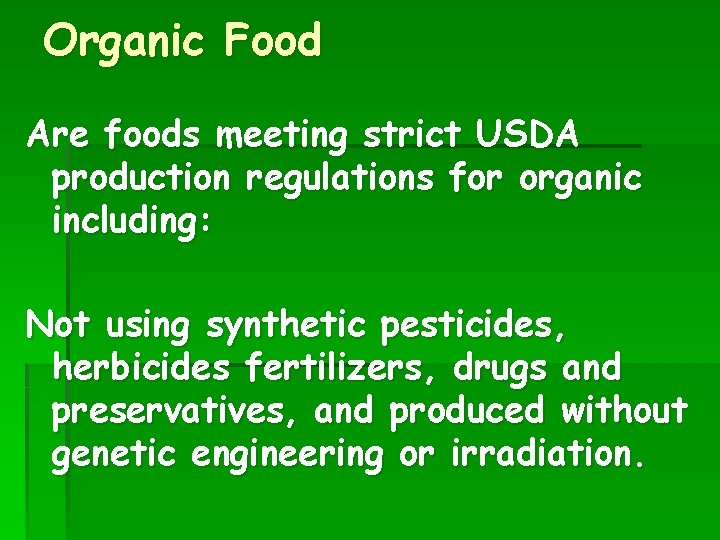 Organic Food Are foods meeting strict USDA production regulations for organic including: Not using