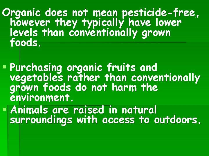 Organic does not mean pesticide-free, however they typically have lower levels than conventionally grown