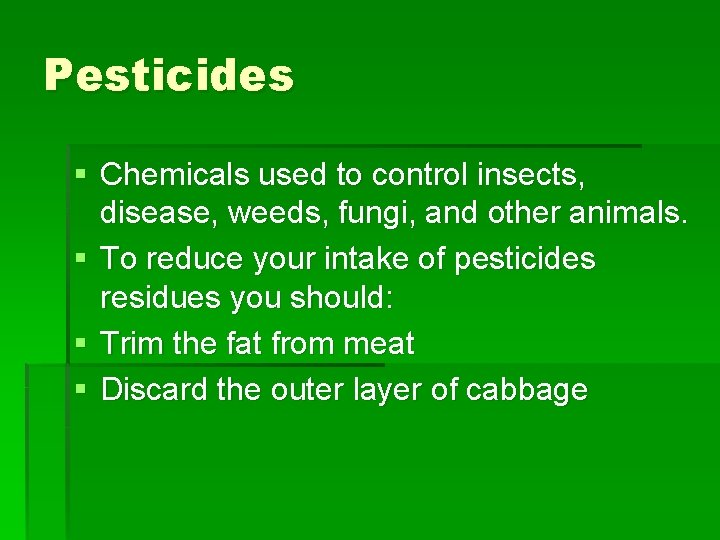 Pesticides § Chemicals used to control insects, disease, weeds, fungi, and other animals. §