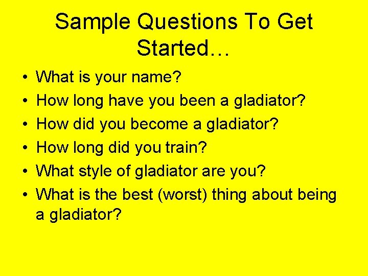 Sample Questions To Get Started… • • • What is your name? How long