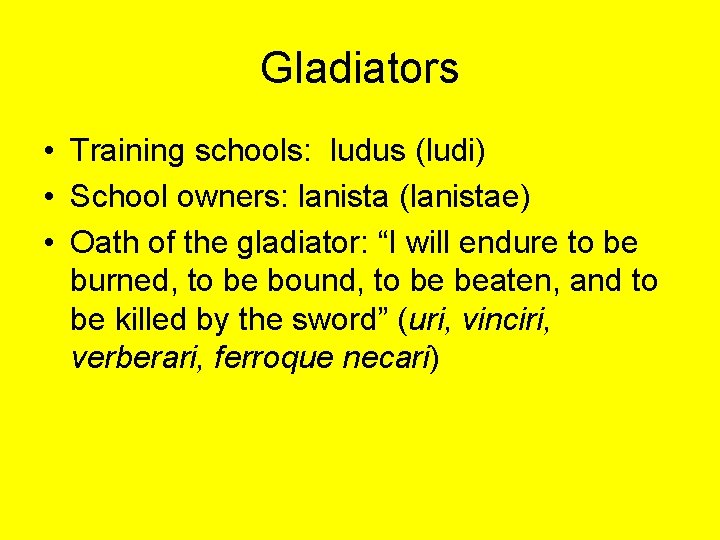 Gladiators • Training schools: ludus (ludi) • School owners: lanista (lanistae) • Oath of