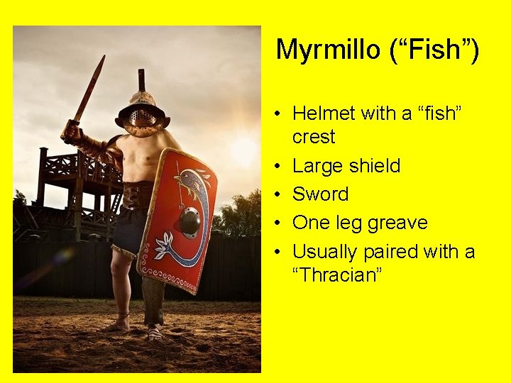 Myrmillo (“Fish”) • Helmet with a “fish” crest • Large shield • Sword •