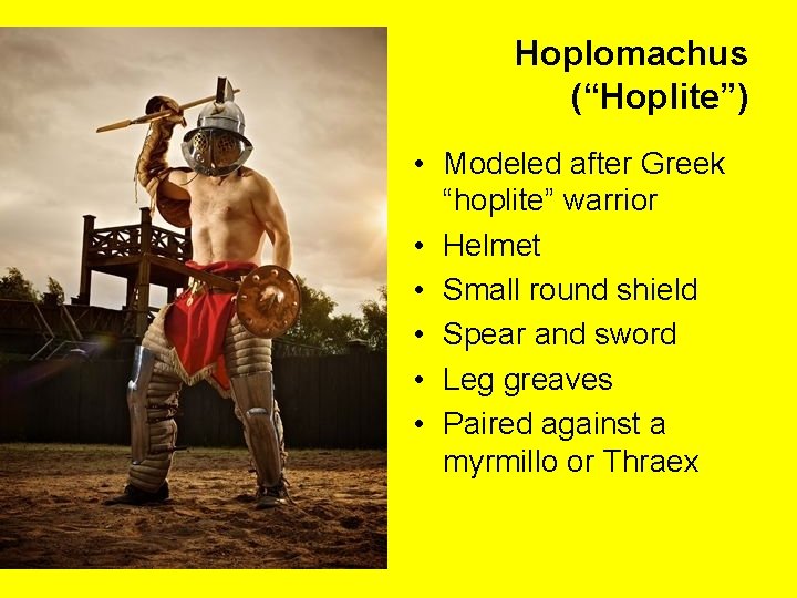 Hoplomachus (“Hoplite”) • Modeled after Greek “hoplite” warrior • Helmet • Small round shield