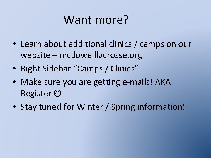 Want more? • Learn about additional clinics / camps on our website – mcdowelllacrosse.