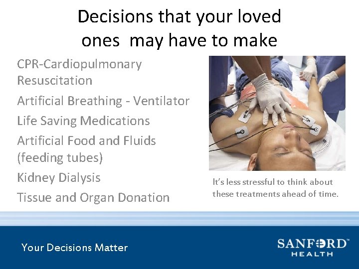 Decisions that your loved ones may have to make CPR-Cardiopulmonary Resuscitation Artificial Breathing -
