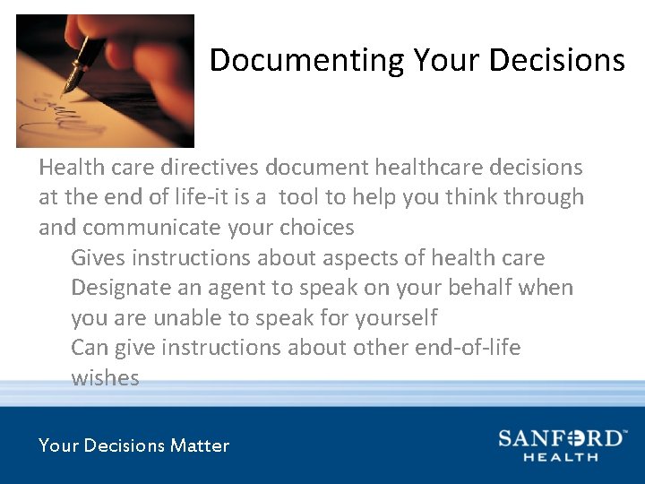 Documenting Your Decisions Health care directives document healthcare decisions at the end of life-it